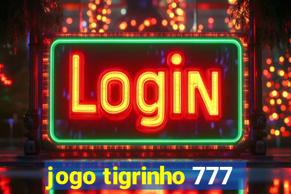 jogo tigrinho 777